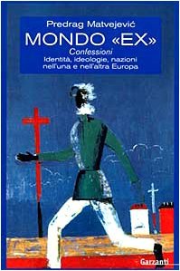 Mondo «Ex». Confessioni, identità, ideologie, nazioni nell'una e nell'altra Europa