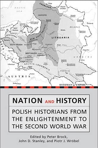 Nation And History: Polish Historians from the Enlightenment to the …