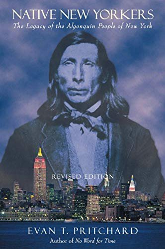 Native New Yorkers: The Legacy of the Algonquin People of …