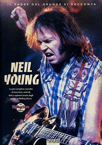 Neil Young: the Rolling Stone files. Il padre del grunge …