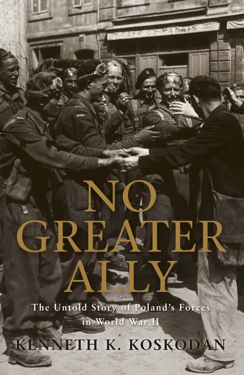 No Greater Ally: The Untold Story of Poland's Forces in …