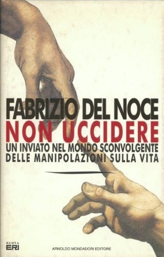 Non uccidere. Un inviato nel mondo sconvolgente delle manipolazioni sulla …