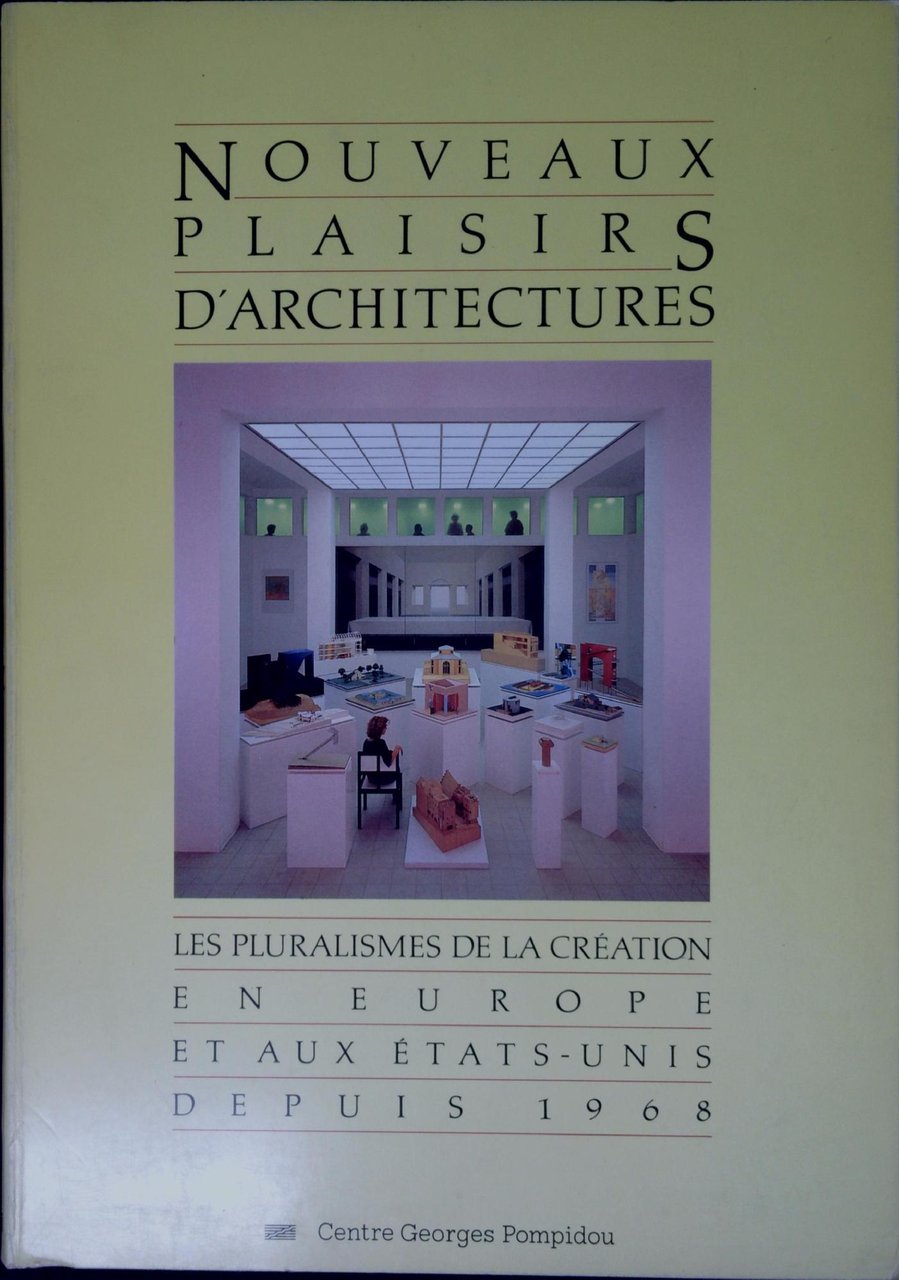 Nouveaux plaisirs d'architectures : les pluralismes de la creation en …