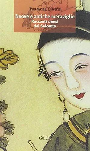 Nuove e antiche meraviglie. Racconti cinesi del Seicento