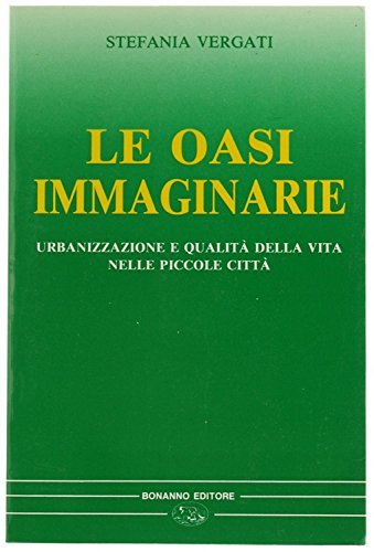 Oasi immaginarie. Urbanizzazione e qualità della vita nelle piccole città