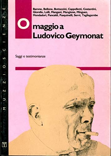Omaggio A Ludovico Geymonat. Saggi E Testimonianze