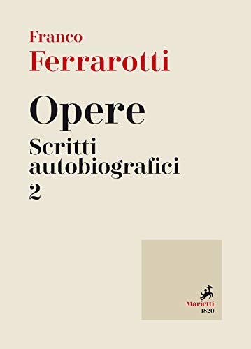 Opere. Scritti autobiografici (Vol. 2)