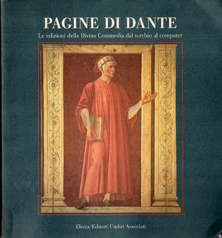 Pagine di Dante. Le edizioni della Divina Commedia dal torchio al computer. Catalogo della mostra