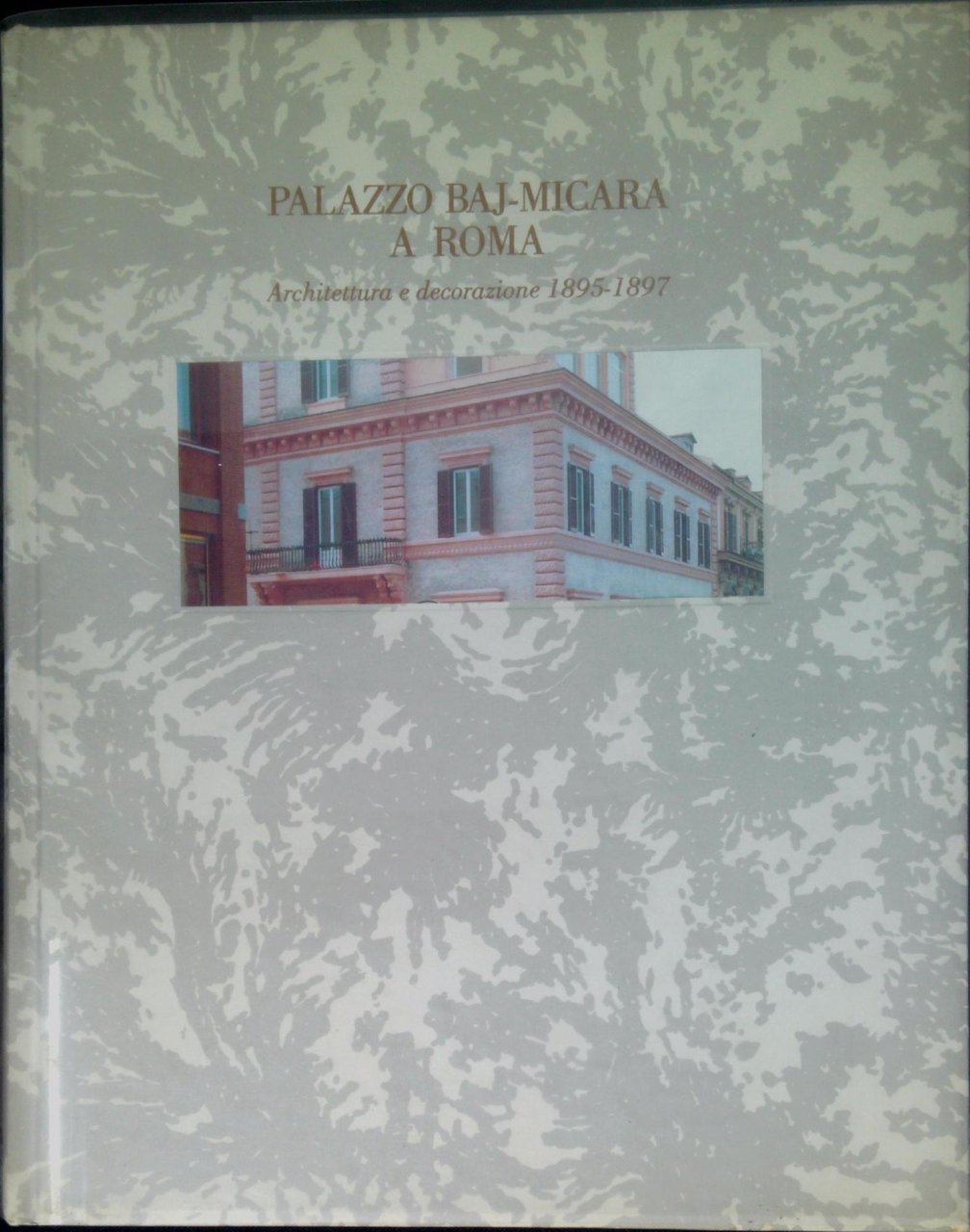 Palazzo Baj-Micara a Roma : architettura e decorazione 1895-1897