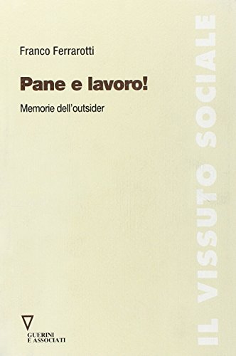 Pane e lavoro! Memorie dell'outsider