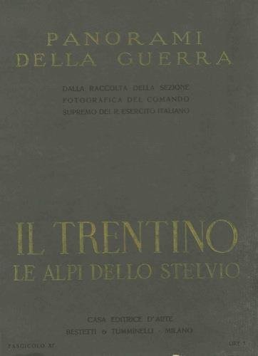 Panorami della guerra. Dalle raccolte della sezione fotografica del Comando supremo del R. Esercito italiano. Fascicolo XI.  Il Trentino. Le Alpi dello Stelvio