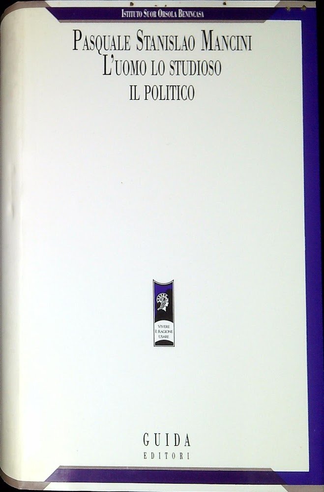 Pasquale Stanislao Mancini: l'uomo, lo studioso, il politico. Atti del …