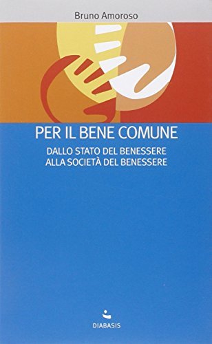 Per il bene comune. Dallo stato del benessere alla società …
