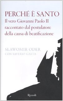 Perchè è santo. Il vero Giovanni Paolo II raccontato dal …