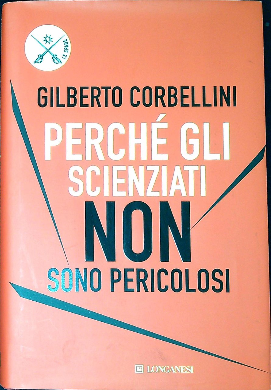 Perché gli scienziati non sono pericolosi : scienza, etica e …
