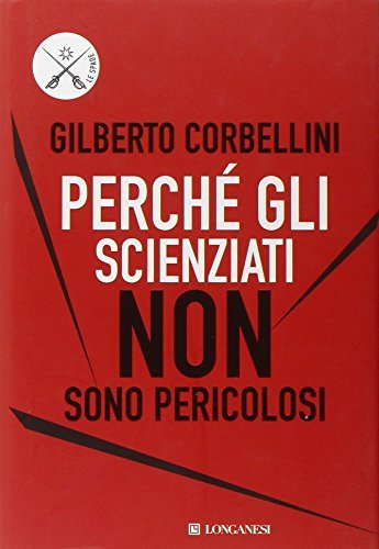 Perché gli scienziati non sono pericolosi. Scienza, etica e politica