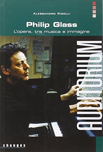 Philip Glass. L'opera, tra musica e immagine