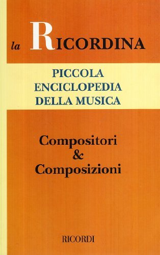 Piccola enciclopedia della musica. Compositori &amp; composizioni