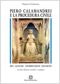 Piero Calamandrei e la procedura civile : miti, leggende, interpretazioni, documenti