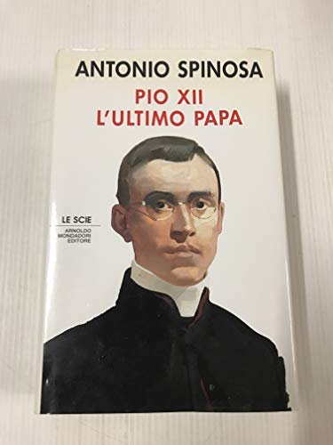 Pio XII. L'ultimo papa