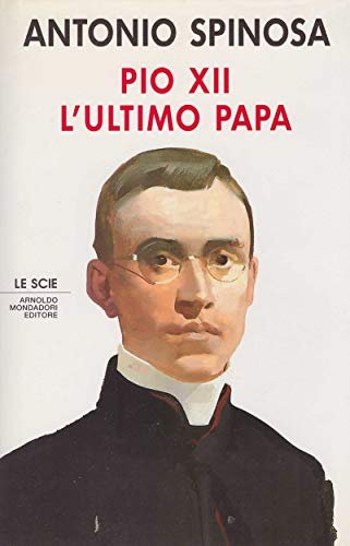 Pio XII. L'ultimo papa