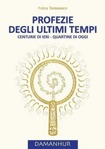 Profezie degli ultimi tempi. Centurie di ieri, quartine di oggi. …