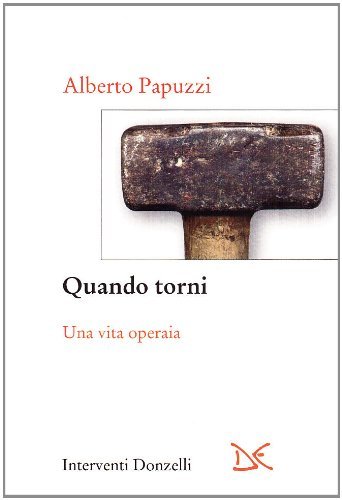 Quando torni. Una vita operaia