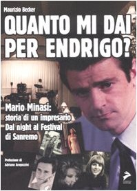 Quanto mi dai per Endrigo? Mario Minasi: storia di un …