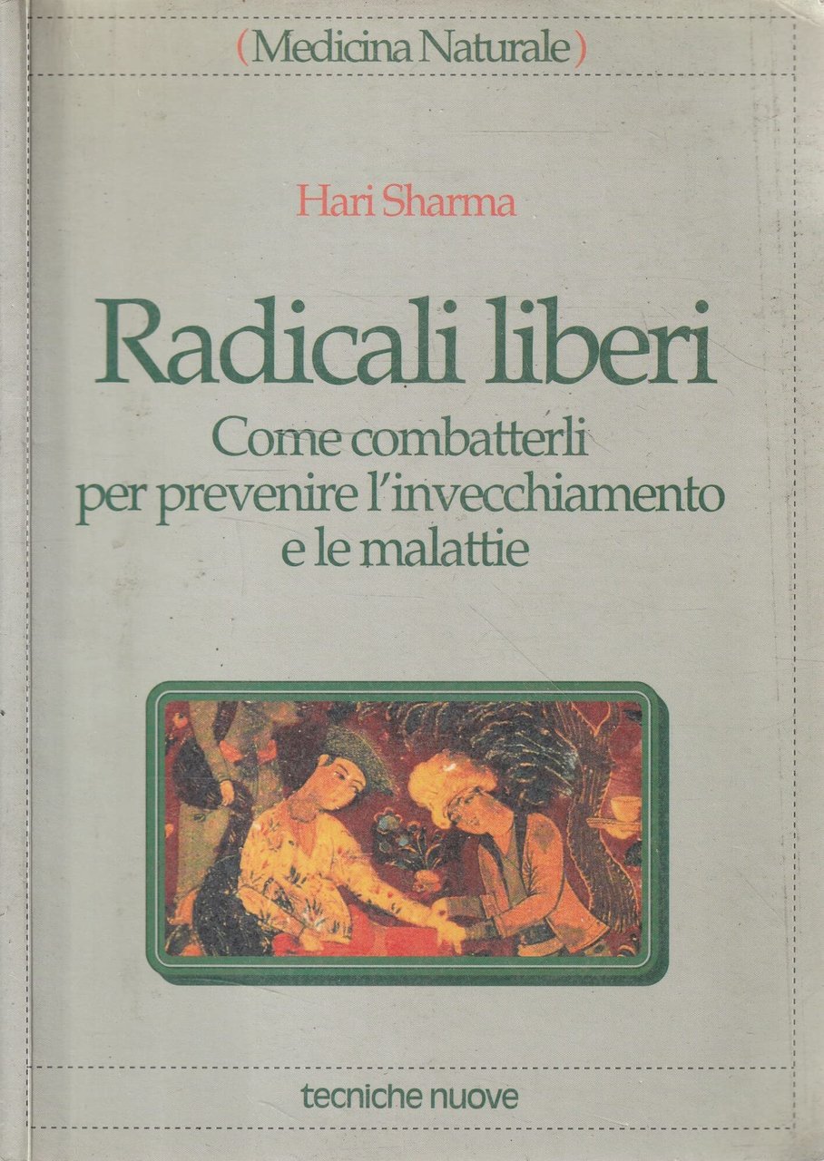 Radicali liberi. Come combatterli per prevenire l'invecchiamento e le malattie