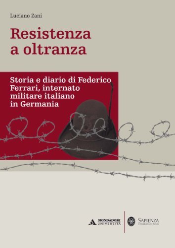 Resistenza a oltranza : storia e diario di Federico Ferrari, internato militare italiano in Germania