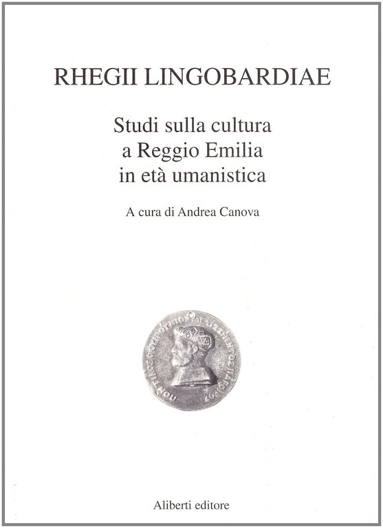 Rhegii lingobardiae. Studi sulla cultura a Reggio Emilia in età uman istica
