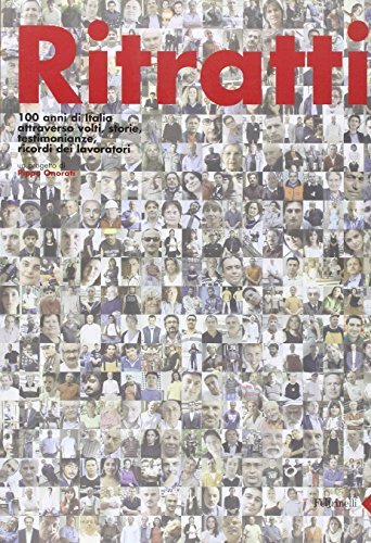 Ritratti. 100 anni di Italia attraverso volti, storie, testimonianze, ricordi …