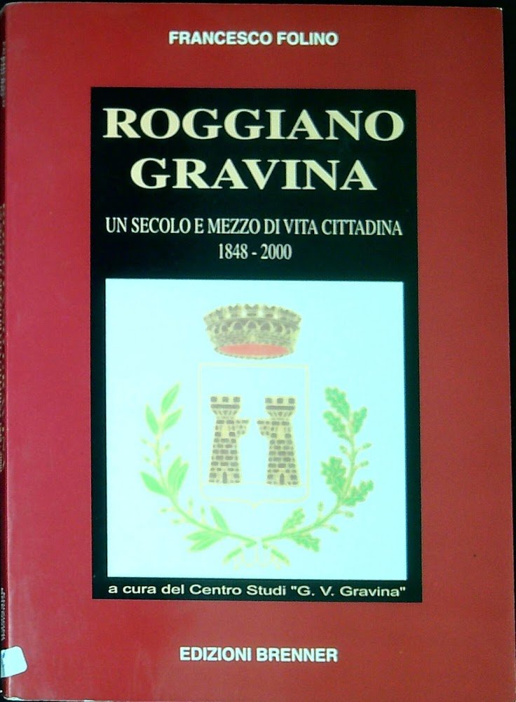 Roggiano Gravina : un secolo e mezzo di vita cittadina …
