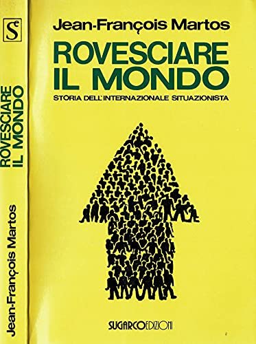 Rovesciare il mondo. Storia dell'internazionale situazionista