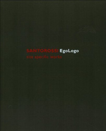 Santorossi: EgoLogo. Site specific works. Ediz. illustrata