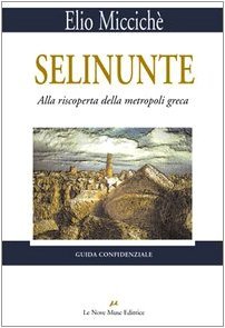 Selinunte. Alla riscoperta della metropoli greca