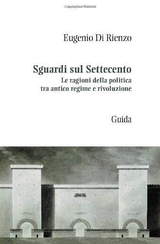 Sguardi sul Settecento. Le ragioni della politica tra antico regime …