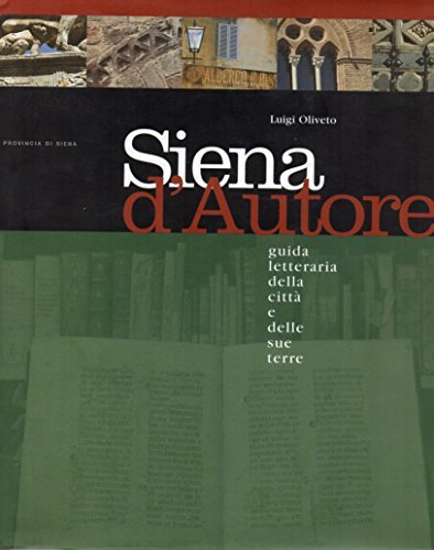 Siena d'autore. Guida letteraria della città e delle sue terre