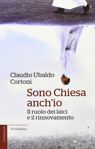 Sono Chiesa anch'io. Il ruolo dei laici e il rinnovamento