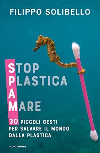 SPAM - STOP PLASTICA A MARE: 30 piccoli gesti per …