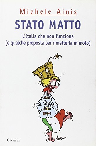 Stato matto. L'Italia che non funziona (e qualche proposta per …