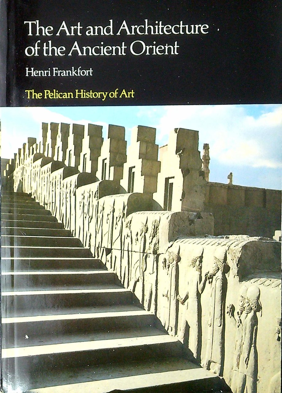The Art And Architecture of the Ancient Orient