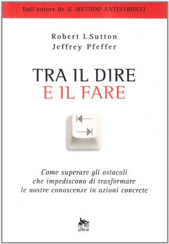Tra il dire e il fare. Come trasformare le nostre …