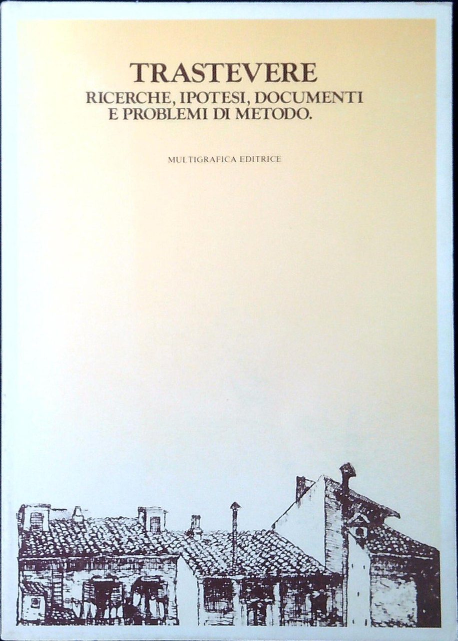 Trastevere : ricerche, ipotesi, documenti e problemi di metodo