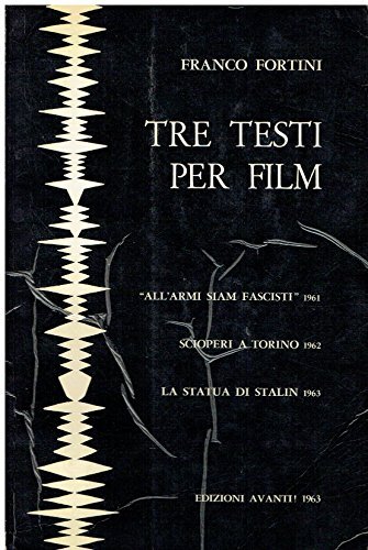 Tre testi per film. "All'armi siam fascisti" (1961). Scioperi a Torino (1962). la statua di Stalin (1963)