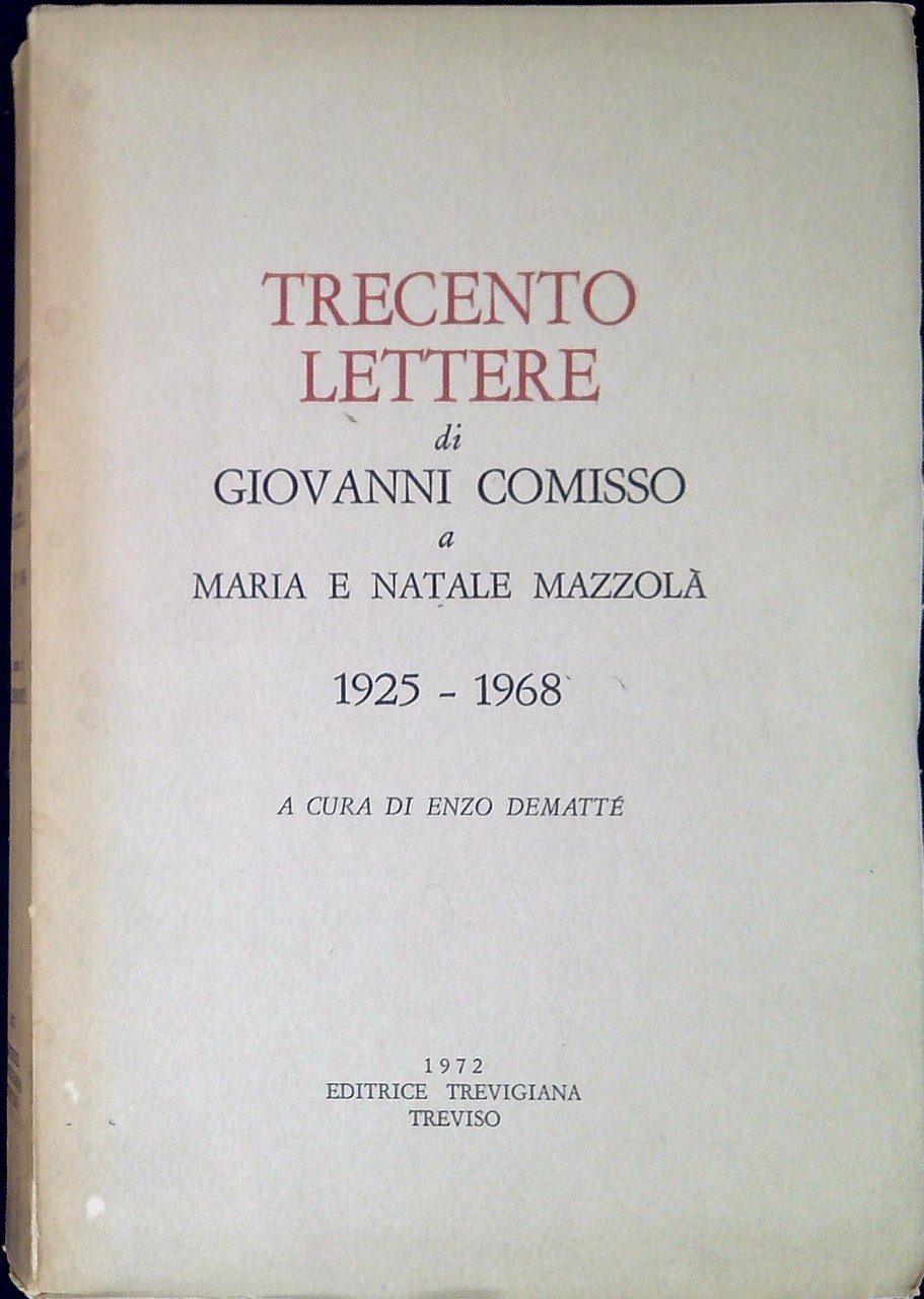 Trecento lettere di Giovanni Comisso a Maria e Natale Mazzolà …