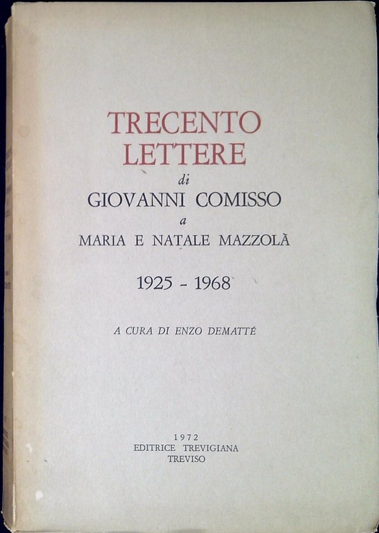 Trecento lettere di Giovanni Comisso a Maria e Natale Mazzolà : 1925-1968