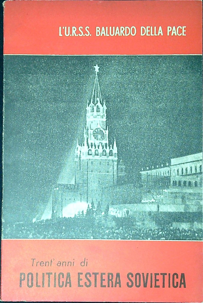 Trent'anni di politica estera sovietica : l'U.R.S.S. baluardo della pace