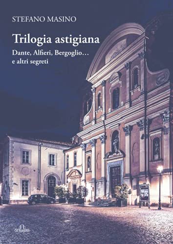 Trilogia astigiana: Dante, Alfieri, Bergoglio? e altri segreti | Immagine principale