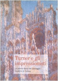 Turner e gli impressionisti. La grande storia del paesaggio moderno … | Immagine principale